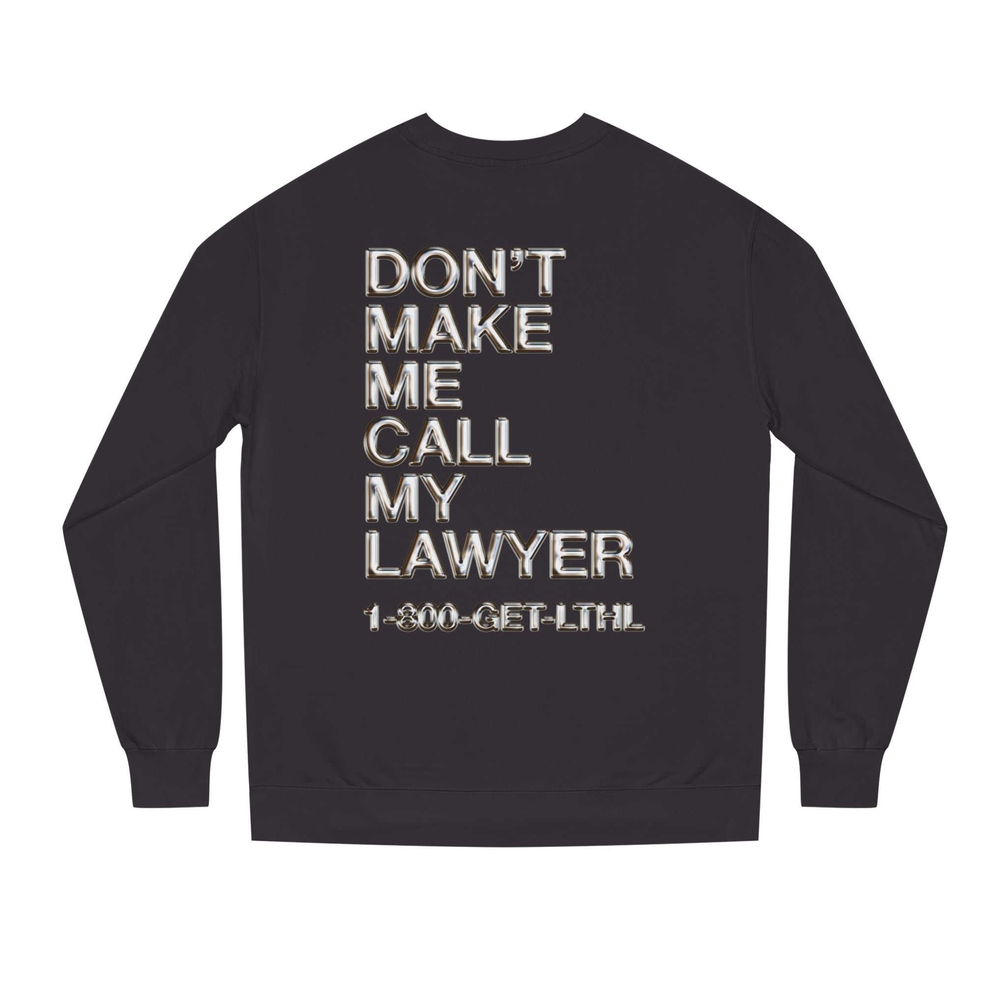 Don't Make Me Call My Lawyer Sweatshirt - Unisex Crew Neck